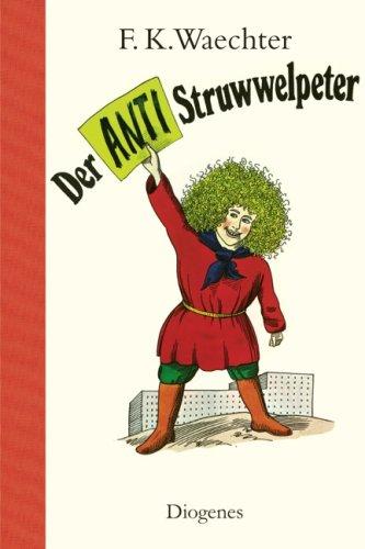 Der Anti-Struwwelpeter: oder listige Geschichten und knallige Bilder