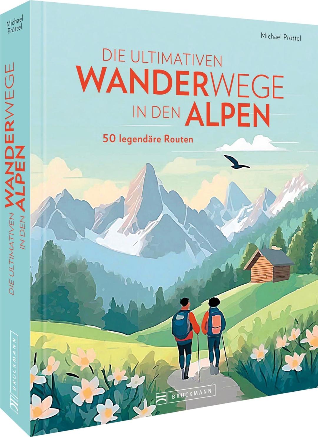 Die ultimativen Wanderwege in den Alpen: 50 legendäre Touren. Wanderführer mit 30 wunderbaren Wanderrouten inkl. GPS-Tracks und 20 weitere in Kurzvorstellung.