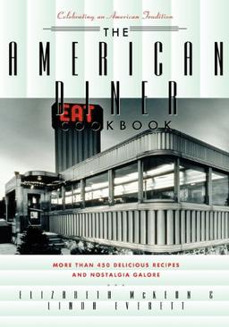 The American Diner Cookbook: More Than 450 Recipes and Nostalgia Galore