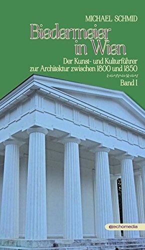 Biedermeier in Wien: Der Kunst- und Kulturführer zur Architektur zwischen 1800 und 1850