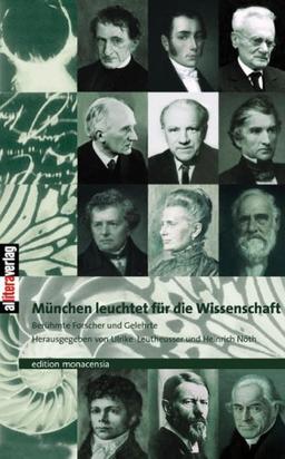 München leuchtet für die Wissenschaft: Berühmte Forscher und Gelehrte. Zwölf Porträts