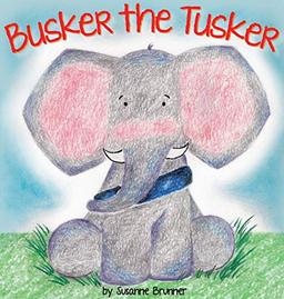 Busker the Tusker (Busker the Tusker and Friends, Band 1)