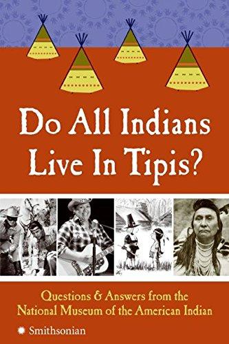 Do All Indians Live in Tipis?: Questions and Answers from the National Museum of the American Indian