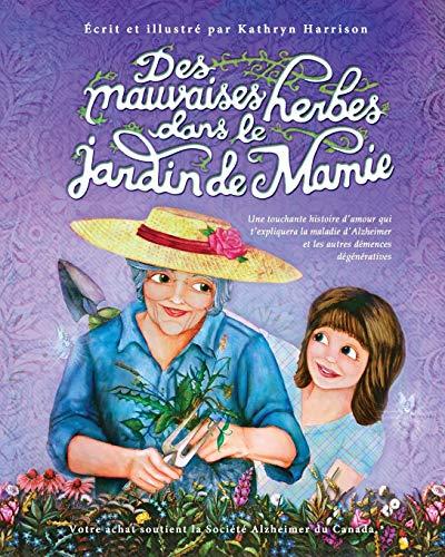 Des mauvaises herbes dans le jardin de Mamie: Une touchante histoire d'amour qui t'expliquera la maladie d'Alzheimer et les autres démences dégénératives