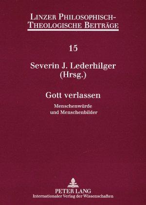 Gott verlassen: Menschenwürde und Menschenbilder<BR> 8. Ökumenische Sommerakademie Kremsmünster 2006