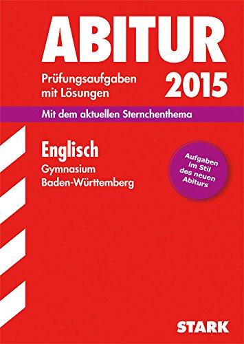 Abitur-Prüfungsaufgaben Gymnasium Baden-Württemberg. Mit Lösungen / Englisch 2015: Mit dem aktuellen Sternchenthema. Aufgaben im Stil des neuen Abiturs