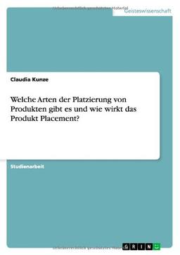 Welche Arten der Platzierung von Produkten gibt es und wie wirkt das Produkt Placement?