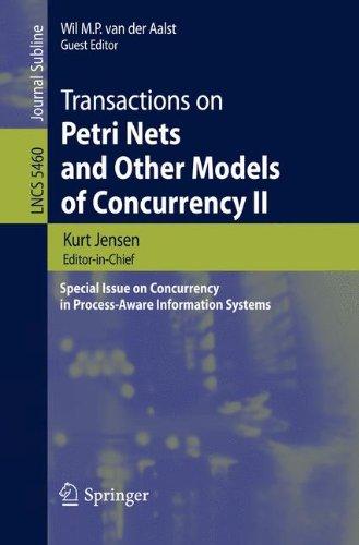 Transactions on Petri Nets and Other Models of Concurrency II: Special Issue on Concurrency in Process-Aware Information Systems (Lecture Notes in Computer Science)