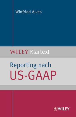 Reporting nach US-GAAP: Ein Überblick (Wiley Klartext)