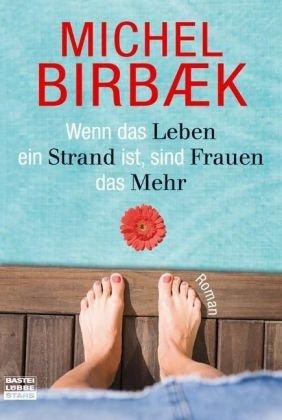 Wenn das Leben ein Strand ist, sind Frauen das Mehr: Roman