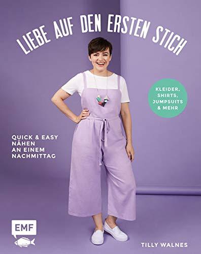 Liebe auf den ersten Stich – Kleider, Shirts, Jumpsuits und mehr: Quick und easy nähen an einem Nachmittag – Mit 3 Schnittmusterbogen in praktischer Sammeltasche