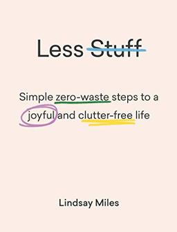 Less Stuff: Simple zero-waste steps to a joyful and clutter-free life