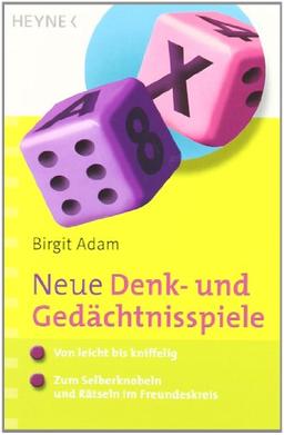 Neue Denk- und Gedächtnisspiele: - Von leicht bis kniffelig - - Zum Selberknobeln und Rätseln im Freundeskreis