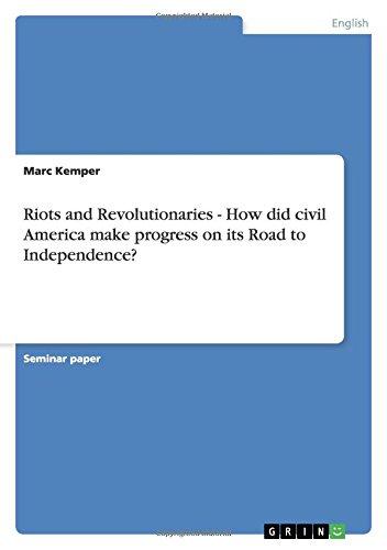 Riots and Revolutionaries - How did civil America make progress on its Road to Independence?