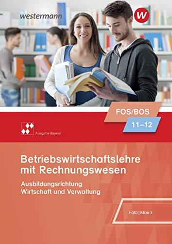 Betriebswirtschaftslehre mit Rechnungswesen - Ausgabe für Fach- und Berufsoberschulen in Bayern: Schülerband 11/12 (Betriebswirtschaftslehre mit ... für Fach- und Berufsoberschulen in Bayern)