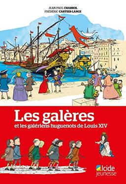 Les galères et les galériens huguenots de Louis XIV