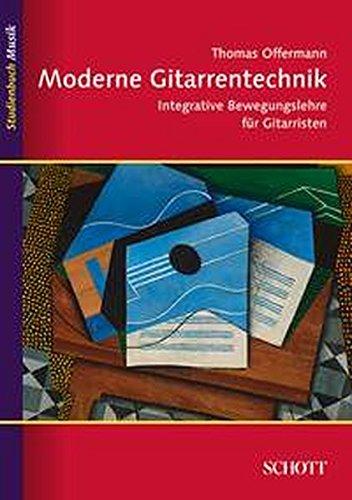 Moderne Gitarrentechnik: Integrative Bewegungslehre für Gitarristen (Studienbuch Musik)