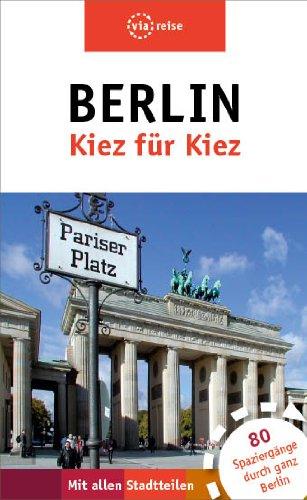 Berlin  Kiez für Kiez: 80 Spaziergänge durch ganz Berlin - mit allen Stadtteilen