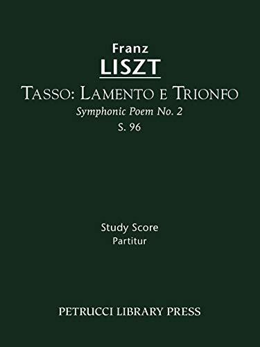 Tasso: Lamento e Trionfo, S. 96: Study score: Lamento e Trionfo (Symphonic Poem No. 2), S. 96 - Study score