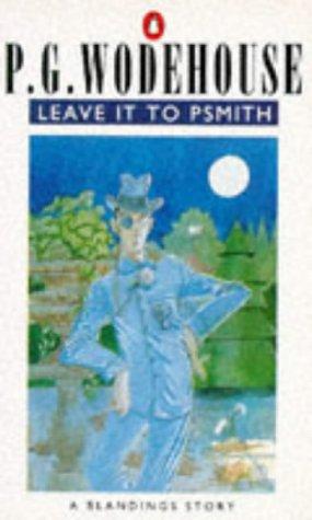 Leave it to Psmith (A Blandings Story)