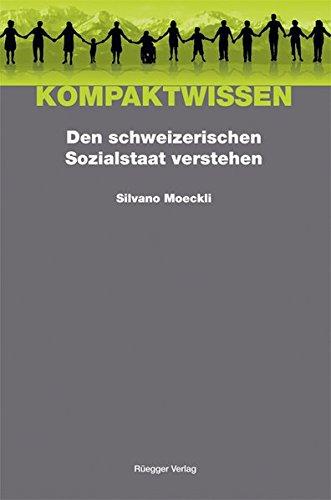 Den schweizerischen Sozialstaat verstehen: Sozialgeschichte - Sozialphilosophie - Sozialpolitik (Kompaktwissen)