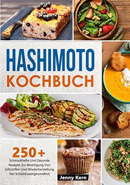 Hashimoto Kochbuch: 250+ Schmackhafte Und Gesunde Rezepte Zur Beseitigung Von Giftstoffen Und Wiederherstellung Der Schilddrüsengesundheit