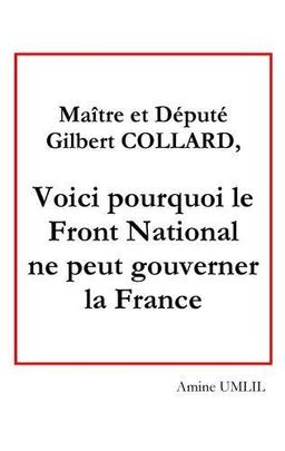 Maître et député Gilbert collard, voici pourquoi le front national ne peut gouverner la France