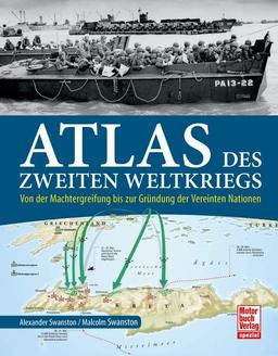 Atlas des Zweiten Weltkriegs: Von der Machtergreifung bis zur Gründung der Vereinten Nationen