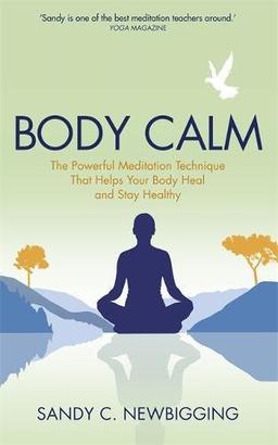 Body Calm: The Powerful Meditation Technique That Helps Your Body Heal and Stay Healthy