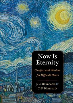 Now Is Eternity: Comfort and Wisdom for Difficult Hours (Plough Spiritual Guides: Backpack Classics)