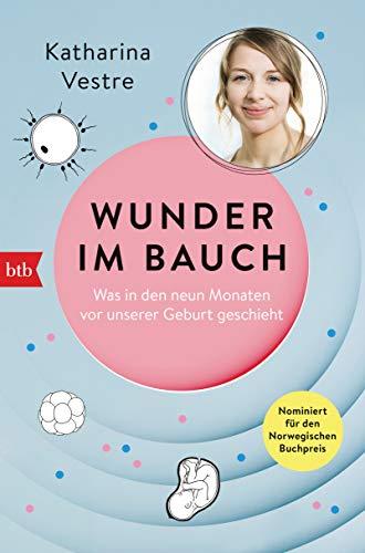 Wunder im Bauch: Was in den neun Monaten vor unserer Geburt geschieht