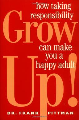 Grow Up!: How Taking Responsibility Can Make You a Happy Adult