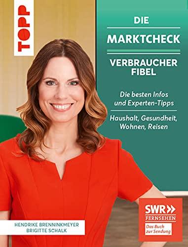 Die Marktcheck SWR Verbraucherfibel. Die besten Infos und Experten-Tipps von Hendrike Brenninkmeyer und Brigitte Schalk: Haushalt, Gesundheit, Ernährung, Reisen. Das Buch zur Sendung: SWR Fernsehen