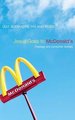 Jesus Goes to McDonald's: Theology and Consumer Society