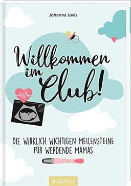 Willkommen im Club!: Die wirklich wichtigen Meilensteine für werdende Mamas