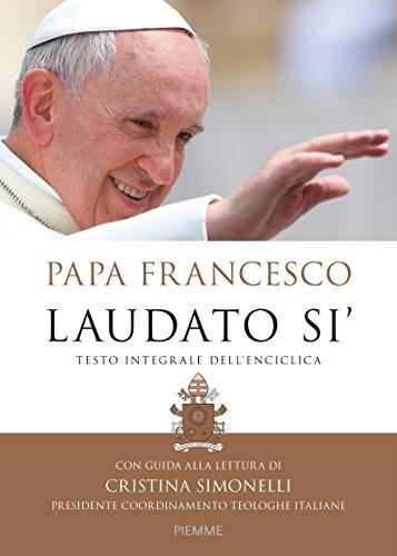 Laudato si'. Testo integrale dell'enciclica. Con guida alla lettura di Cristina Simonelli