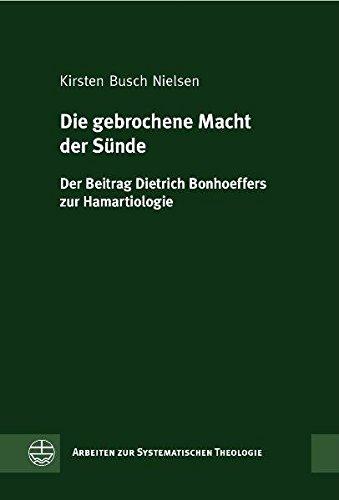 Die gebrochene Macht der Sünde: Der Beitrag Dietrich Bonhoeffers zur Hamartiologie (Arbeiten zur Systematischen Theologie (ASTh), Band 2)