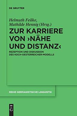 Zur Karriere von ›Nähe und Distanz‹: Rezeption und Diskussion des Koch-Oesterreicher-Modells (Reihe Germanistische Linguistik, Band 306)