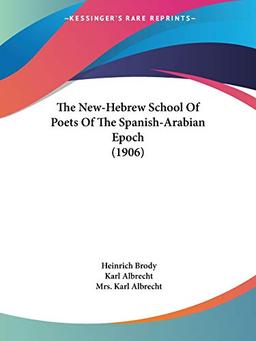 The New-Hebrew School Of Poets Of The Spanish-Arabian Epoch (1906)