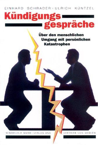 Kündigungsgespräche: Über den menschlichen Umgang mit persönlichen Katastrophen. Mit Checklisten. Mit Checklisten. Mit Checklisten