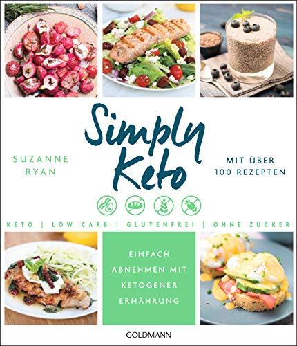 Simply Keto: Einfach abnehmen mit ketogener Ernährung - Low Carb High Fat - Mit über 100 Rezepten