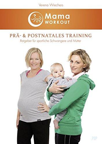 MamaWORKOUT - Prä- & postnatales Training: Ratgeber für sportliche Schwangere und Mütter [Buch] +++ von Expertin Verena Wiechers