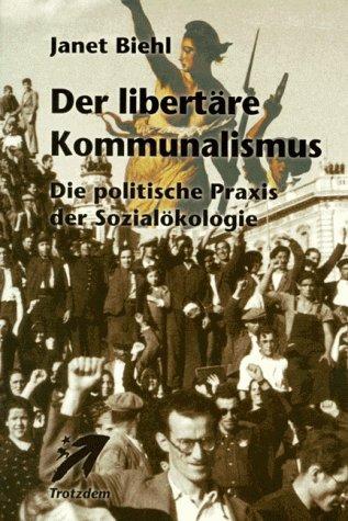 Der libertäre Kommunalismus: Die politische Praxis der Sozialökologie