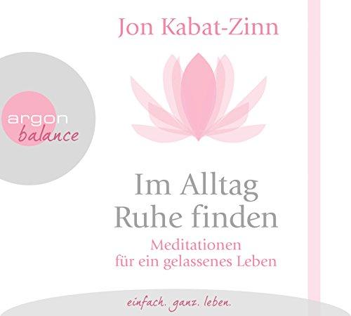 Im Alltag Ruhe finden: Meditationen für ein gelassenes Leben