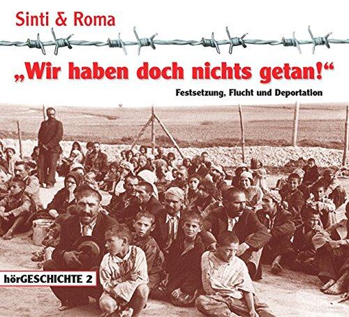 Wir haben doch nichts getan: Festsetzung, Flucht und Deportation (Sinti & Roma)