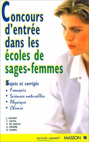 CONCOURS D'ENTREE DANS LES ECOLES DE SAGES-FEMMES. : Sujets et corrigés de français, Sciences de la vie et de la terre, Physique, Chimie, 2ème édition, 1997 (Accès Santé)