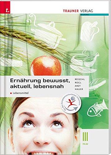 Ernährung - bewusst, aktuell, lebensnah III Lebensmittel