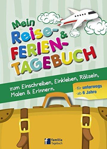 Mein Reise- und Ferientagebuch: zum Einschreiben, Einkleben, Rätseln, Malen & Erinnern für unterwegs