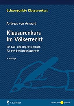 Klausurenkurs im Völkerrecht: Ein Fall- und Repetitionsbuch für den Schwerpunktbereich (Schwerpunkte Klausurenkurs)