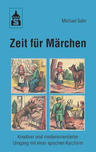 Zeit für Märchen: Kreativer und medienorientierter Umgang mit einer epischen Kurzform